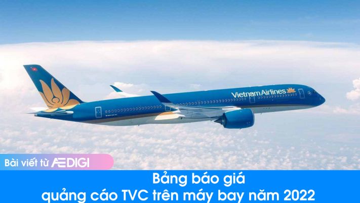 Bảng báo giá quảng cáo TVC trên máy bay năm 2022