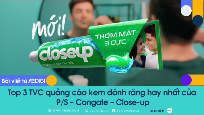 Top 3 TVC quảng cáo kem đánh răng hay nhất của P/S – Congate – Close-up
