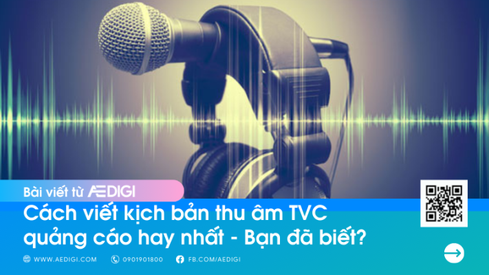 Cách viết kịch bản thu âm TVC quảng cáo hay nhất - Bạn đã biết? 10