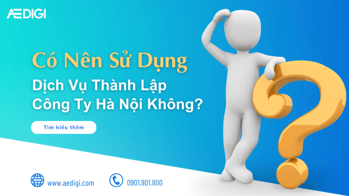 Có nên sử dụng dịch vụ thành lập công ty Hà Nội không?
