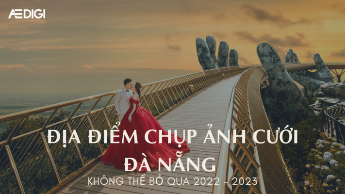 Địa điểm chụp ảnh cưới Đà Nẵng đẹp nhất không thể bỏ qua 2022 - 2023