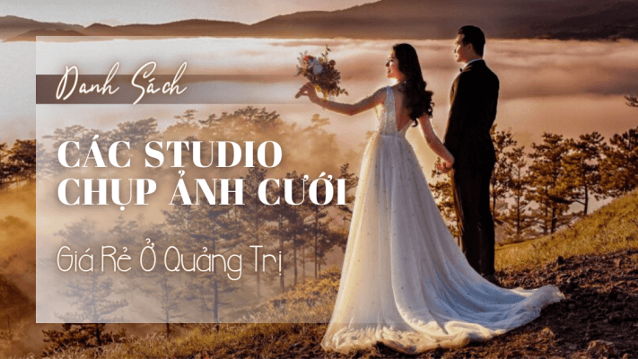 Danh sách các studio chụp ảnh cưới giá rẻ ở Quảng Trị 2022