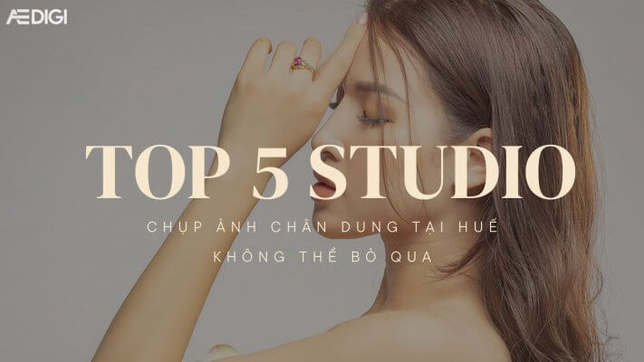 TOP 5 studio chụp ảnh chân dung tại Huế không nên bỏ qua