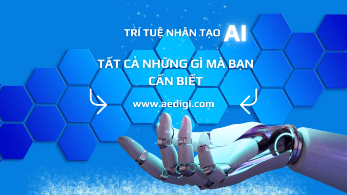 Trí tuệ nhân tạo (AI): Tất cả những gì mà bạn cần biết