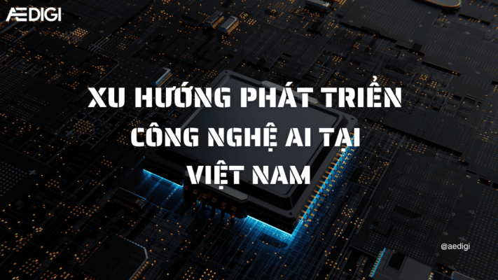 Xu hướng phát triển công nghệ AI tại Việt Nam