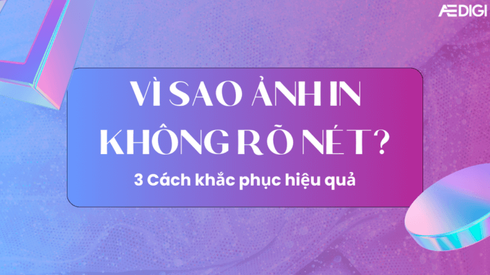 Vì sao ảnh in không rõ nét? 3 Cách khắc phục hiệu quả 2